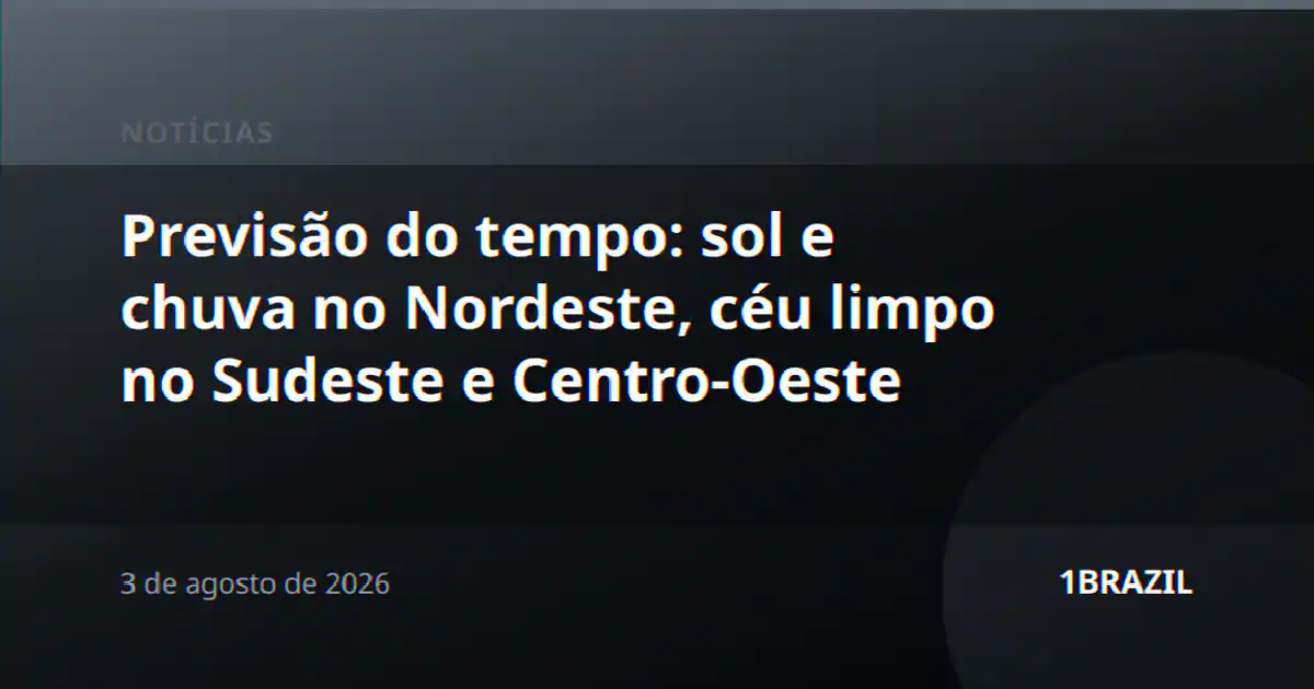 Previsão do tempo: sol e chuva no Nordeste, céu limpo no Sudeste e Centro-Oeste