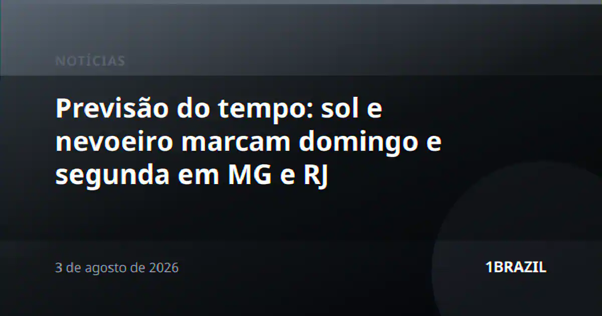 Previsão do tempo: sol e nevoeiro marcam domingo e segunda em MG e RJ